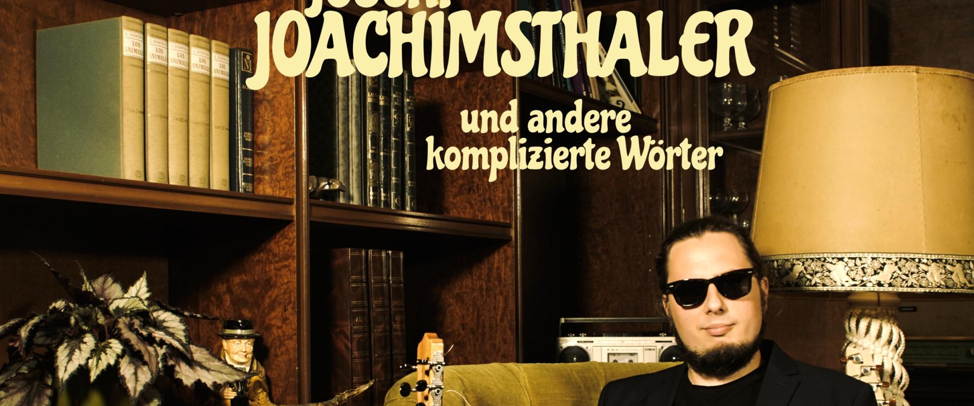 Joschi Joachimsthaler - Und andere komplizierte Wörter